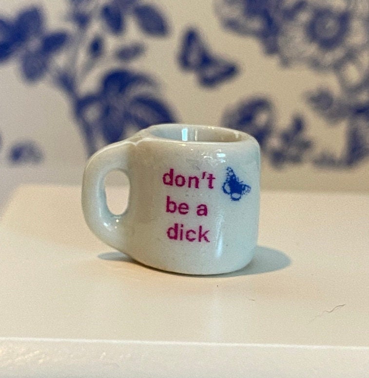 Dollhouse miniature coffee mug, Don't Be A Dick, 1/12 scale kitchen accessory