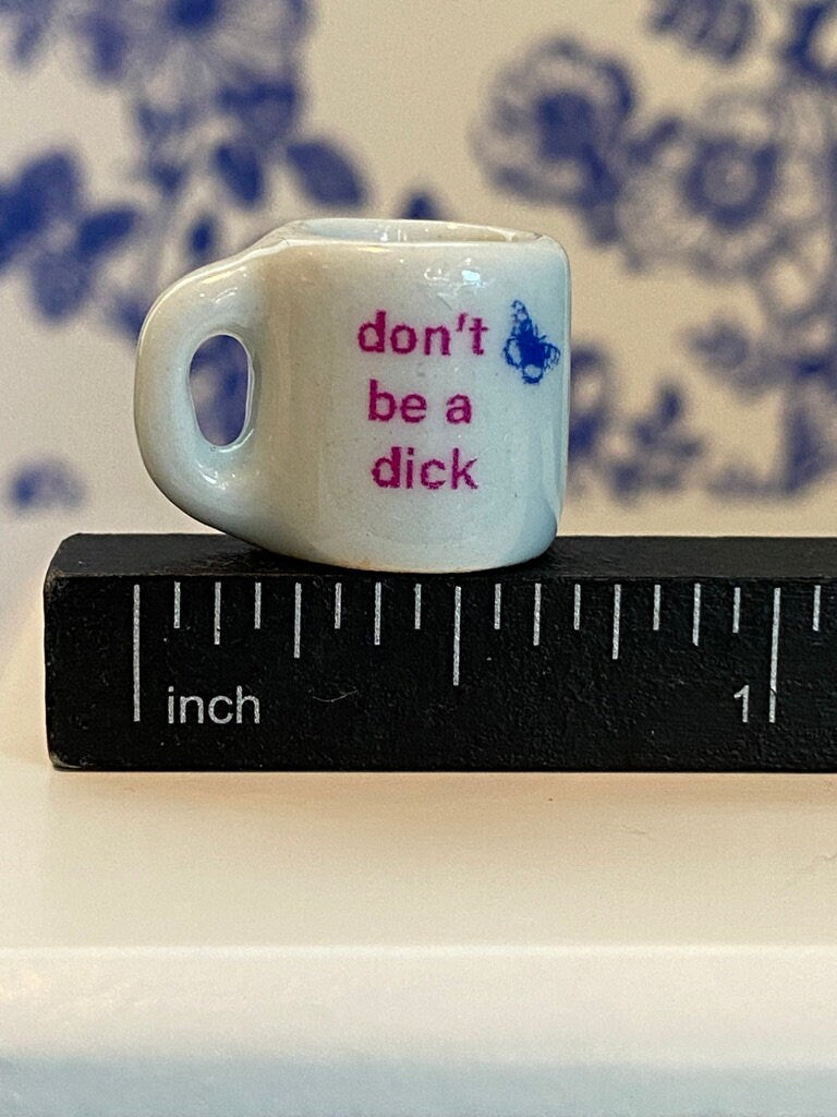 Dollhouse miniature coffee mug, Don't Be A Dick, 1/12 scale kitchen accessory